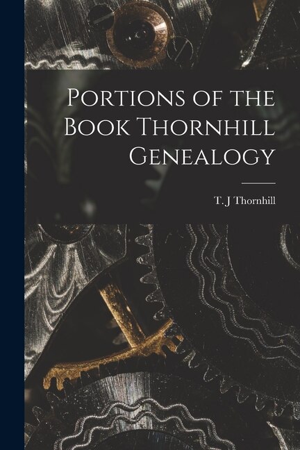 Portions of the Book Thornhill Genealogy by T J Thornhill, Paperback | Indigo Chapters