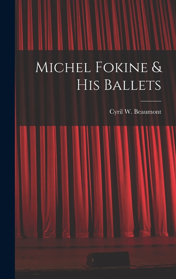 Michel Fokine & His Ballets by Cyril W (Cyril William) 1 Beaumont, Hardcover | Indigo Chapters