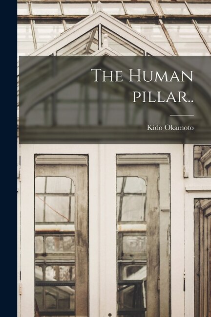 The Human Pillar by Kido 1872-1939 Okamoto, Paperback | Indigo Chapters