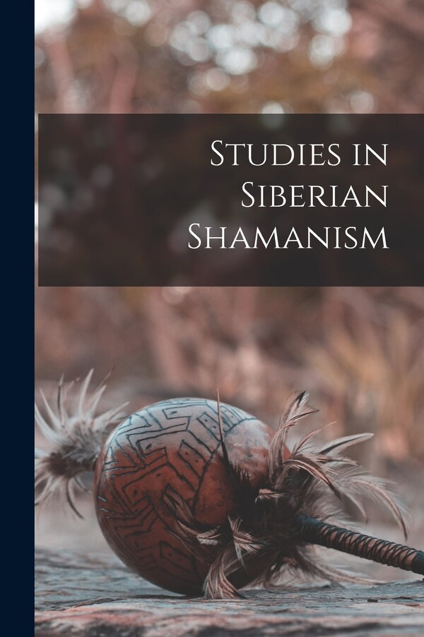 Studies in Siberian Shamanism by Anonymous, Paperback | Indigo Chapters