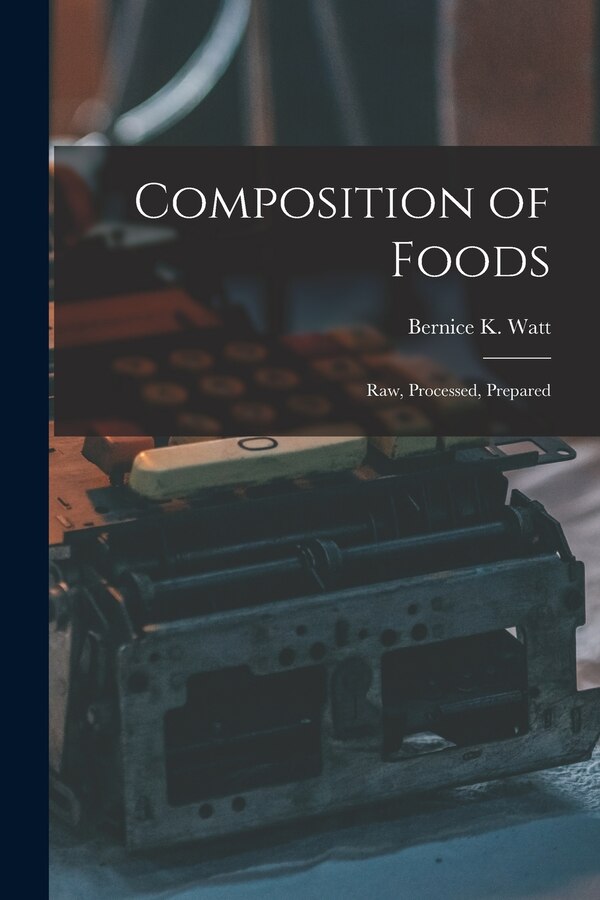 Composition of Foods; Raw Processed Prepared by Bernice K (Bernice Kunerth) 1 Watt, Paperback | Indigo Chapters