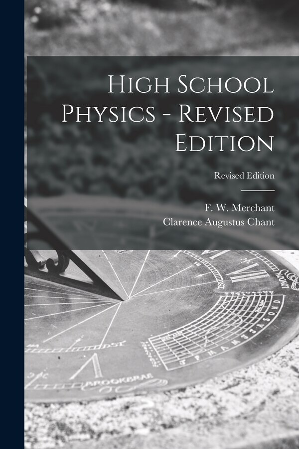 High School Physics - Revised Edition; Revised Edition by Clarence Augustus 1865-1956 Chant, Paperback | Indigo Chapters