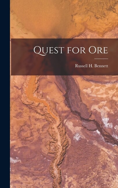 Quest for Ore by Russell H 1896- Bennett, Hardcover | Indigo Chapters