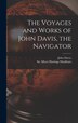 The Voyages and Works of John Davis the Navigator [microform] by John 1550-1605 Davys, Hardcover | Indigo Chapters