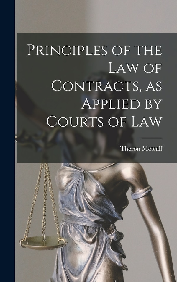 Principles of the Law of Contracts as Applied by Courts of Law by Theron 1784-1875 Metcalf, Hardcover | Indigo Chapters