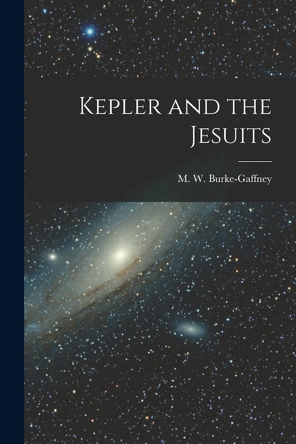 Kepler and the Jesuits by M W (Michael Walter) Burke-Gaffney, Paperback | Indigo Chapters