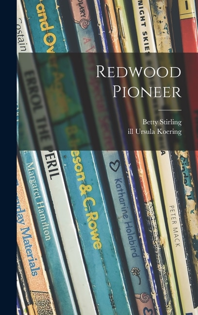 Redwood Pioneer by Betty Stirling, Hardcover | Indigo Chapters