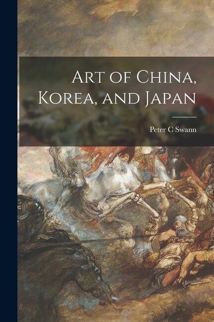 Art of China Korea and Japan by Peter C Swann, Paperback | Indigo Chapters