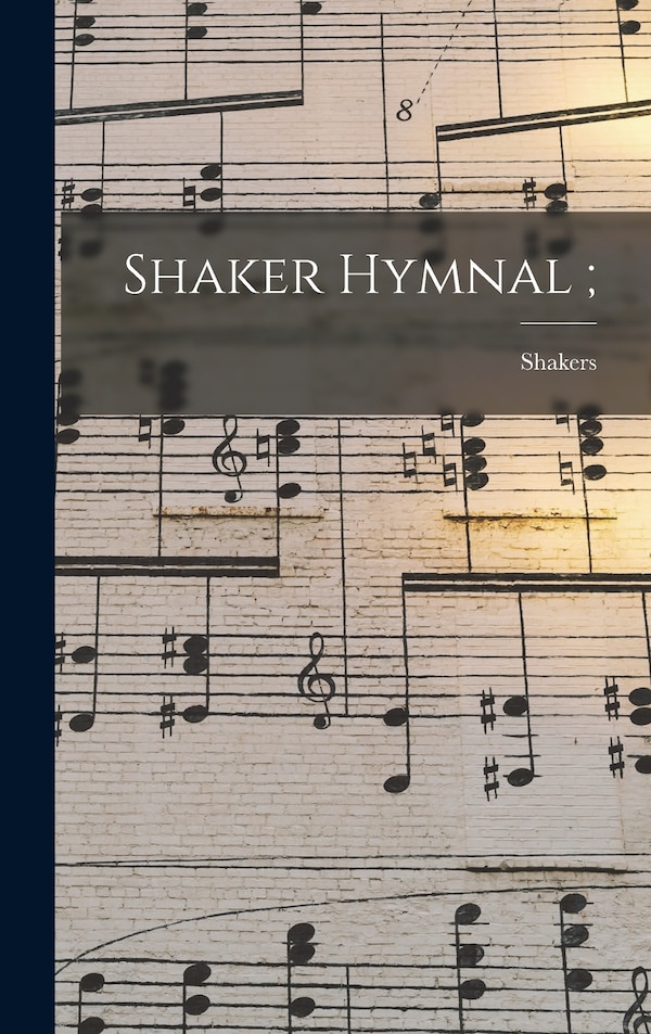 Shaker Hymnal; by N H ) Shakers (East Canterbury, Hardcover | Indigo Chapters
