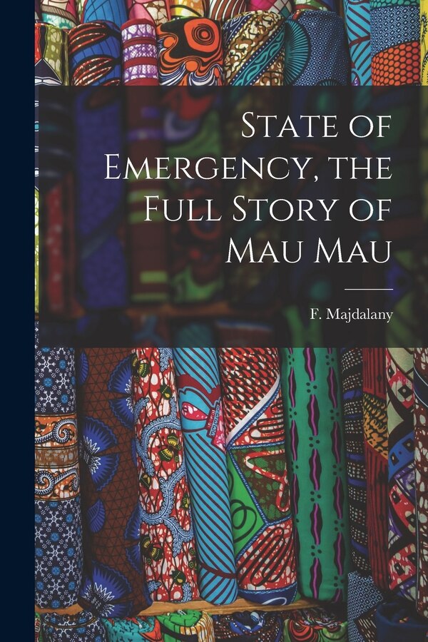 State of Emergency the Full Story of Mau Mau by F (Fred) 1913- Majdalany, Paperback | Indigo Chapters