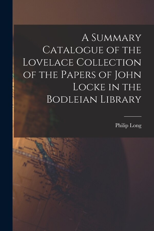 A Summary Catalogue of the Lovelace Collection of the Papers of John Locke in the Bodleian Library by Philip 1918- Long, Paperback | Indigo Chapters