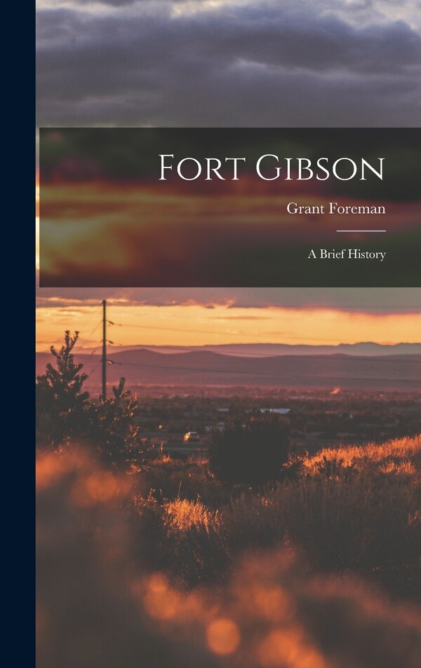 Fort Gibson by Grant 1869-1953 Foreman, Hardcover | Indigo Chapters