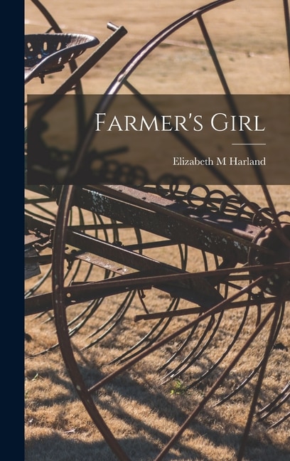 Farmer's Girl by Elizabeth M Harland, Hardcover | Indigo Chapters