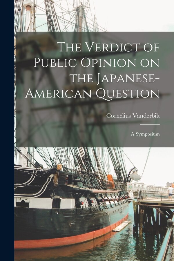 The Verdict of Public Opinion on the Japanese-American Question; a Symposium by Cornelius 1898- Vanderbilt, Paperback | Indigo Chapters