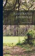 Illustrated Louisville by Anonymous Anonymous, Hardcover | Indigo Chapters