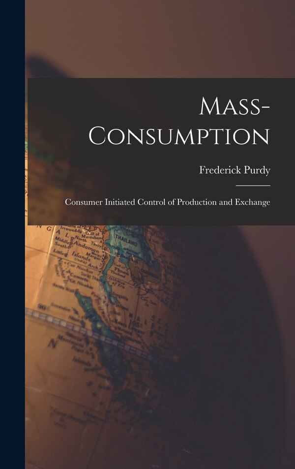 Mass-consumption by Frederick 1889- Purdy, Hardcover | Indigo Chapters