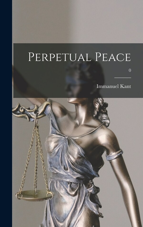 Perpetual Peace; 0 by Immanuel 1724-1804 Kant, Hardcover | Indigo Chapters