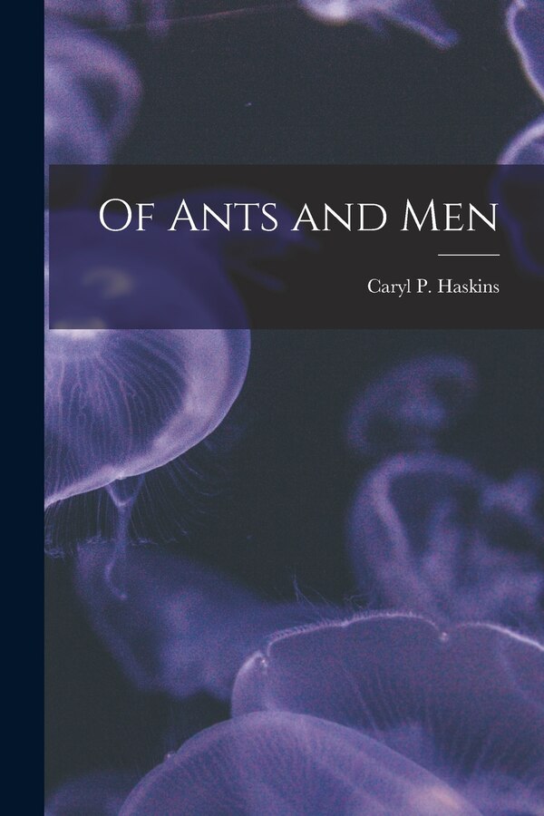 Of Ants and Men by Caryl P (Caryl Parker) 190 Haskins, Paperback | Indigo Chapters