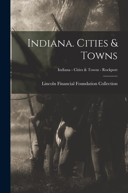 Indiana. Cities & Towns; Indiana - Cities & Towns - Rockport by Lincoln Financial Foundation Collection, Paperback | Indigo Chapters