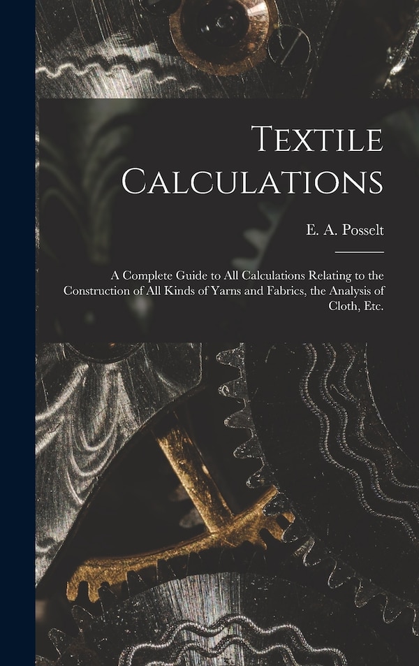 Textile Calculations by E a (Emanuel Anthony) 185 Posselt, Hardcover | Indigo Chapters