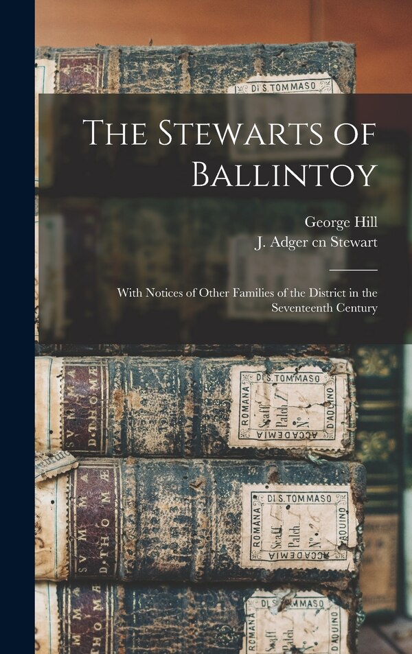 The Stewarts of Ballintoy by George 1810-1900 Hill, Hardcover | Indigo Chapters