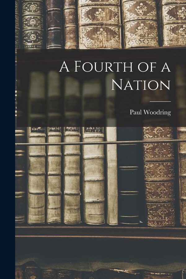 A Fourth of a Nation by Paul 1907- Woodring, Paperback | Indigo Chapters
