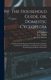 The Household Guide or Domestic Cyclopedia [microform] by B G (Benjamin Grant) B Jefferis, Hardcover | Indigo Chapters