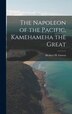 The Napoleon of the Pacific [electronic Resource] Kamehameha the Great by Herbert H (Herbert Henry) 18 Gowen, Hardcover | Indigo Chapters