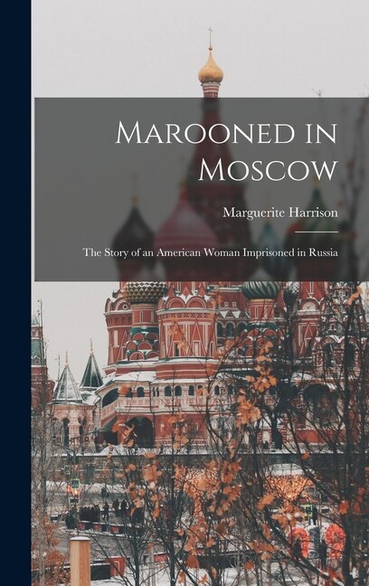 Marooned in Moscow by Marguerite 1879-1967 Harrison, Hardcover | Indigo Chapters