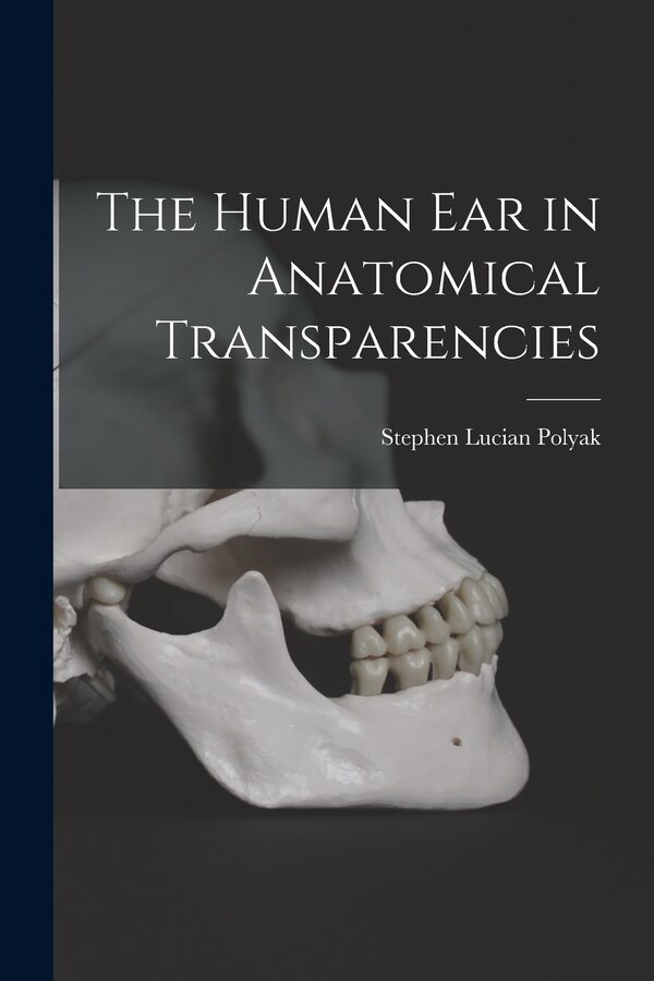 The Human Ear in Anatomical Transparencies by Stephen Lucian 1889-1955 Polyak, Paperback | Indigo Chapters