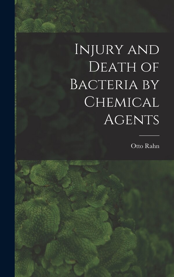 Injury and Death of Bacteria by Chemical Agents by Otto 1881-1957 Rahn, Hardcover | Indigo Chapters