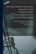 An Argument for and Against the Compulsory Vaccination of School Children by Bridgeport Anti-Vaccination Society (, Paperback | Indigo Chapters