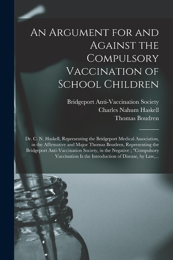 An Argument for and Against the Compulsory Vaccination of School Children by Bridgeport Anti-Vaccination Society (, Paperback | Indigo Chapters