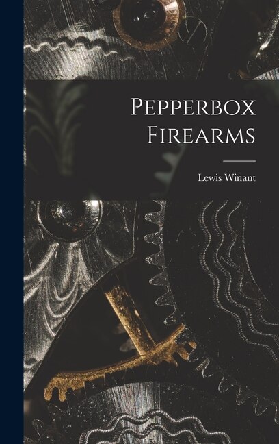Pepperbox Firearms by Lewis Winant, Hardcover | Indigo Chapters