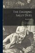 The Dashing Sally Duel [microform] by Harold B 1873 Sands, Paperback | Indigo Chapters
