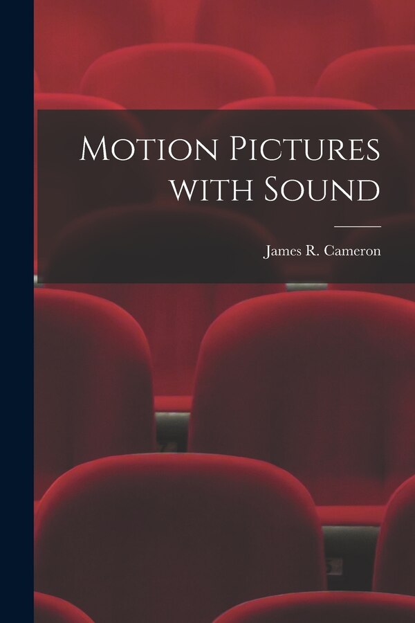 Motion Pictures With Sound by James R (James Ross) B 1886 Cameron, Paperback | Indigo Chapters