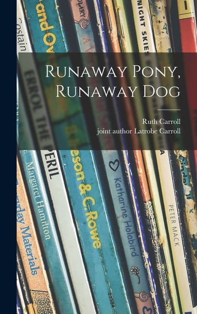 Runaway Pony Runaway Dog by Ruth 1899- Carroll, Hardcover | Indigo Chapters