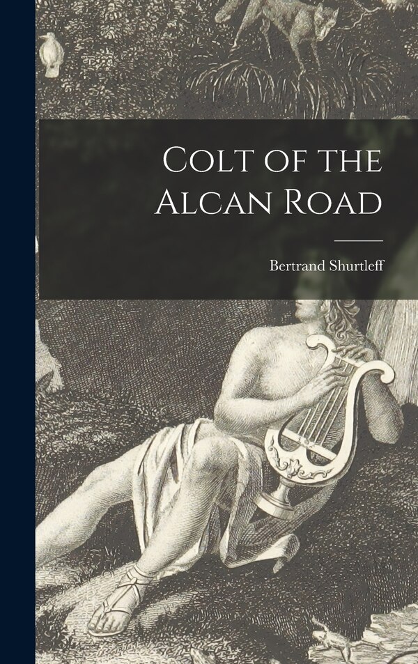 Colt of the Alcan Road by Bertrand B 1897 Shurtleff, Hardcover | Indigo Chapters