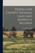 Vermillion County Indiana Land and Marriage Records by Lowell M Volkel, Paperback | Indigo Chapters