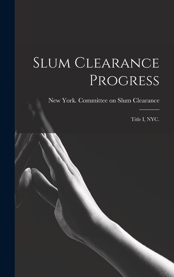 Slum Clearance Progress by New York (N Y ) Committee on Slum CL, Hardcover | Indigo Chapters