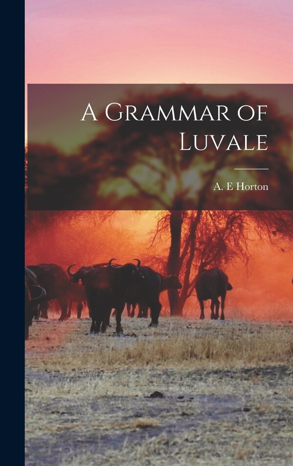 A Grammar of Luvale by A E Horton, Hardcover | Indigo Chapters