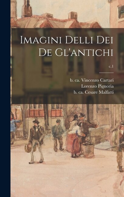 Imagini Delli Dei De Gl'antichi; c.1 by Lorenzo 1571-1631 Pignoria, Hardcover | Indigo Chapters
