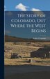 The Story of Colorado out Where the West Begins by Arthur 1873-1935 Chapman, Hardcover | Indigo Chapters