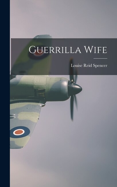 Guerrilla Wife by Louise Reid Spencer, Hardcover | Indigo Chapters