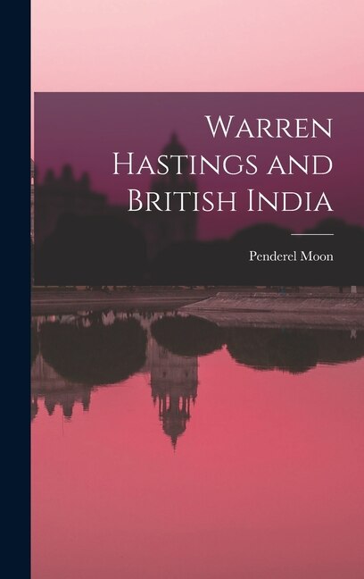 Warren Hastings and British India by Penderel 1905-1987 Moon, Hardcover | Indigo Chapters