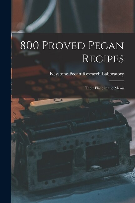 800 Proved Pecan Recipes by Keystone Pecan Research Laboratory, Paperback | Indigo Chapters