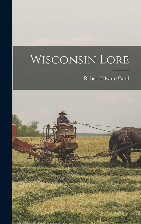 Wisconsin Lore by Robert Edward Gard, Hardcover | Indigo Chapters