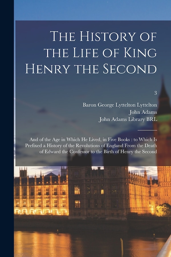 The History of the Life of King Henry the Second by George Lyttelton Baron Lyttelton, Paperback | Indigo Chapters
