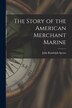 The Story of the American Merchant Marine [microform] by John Randolph 1850-1936 Spears, Paperback | Indigo Chapters