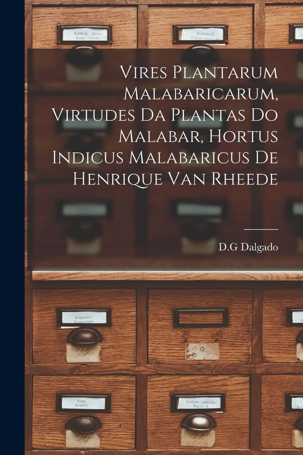 Vires Plantarum Malabaricarum Virtudes Da Plantas Do Malabar Hortus Indicus Malabaricus De Henrique Van Rheede by D G Dalgado, Paperback